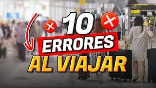 ¡10 ERRORES De VIAJE Que ARRUINAN Tus Vacaciones!