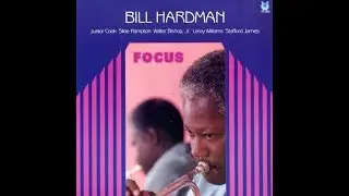 Bill Hardman ‎– Focus (Full Album)
