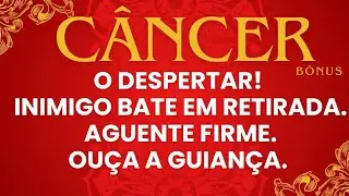 🏆CÂNCER|BÔNUS🏆 O DESPERTAR! INIMIGO BATE EM RETIRADA!🏃‍♂️AGUENTE FIRME. OUÇA ESSA GUIANÇA.