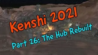 Kenshi 2021 Part 26: The Hub Rebuilt