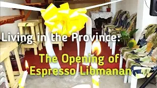 Vlog#14 : Living in the Province 🇵🇭 | Coffee Shop Project (Story 6) - Opening of Espresso Libmanan