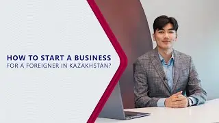 How to start a business in Kazakhstan for a foreigner