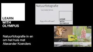 Learn With Olympus (20 )| Alexander Koenders Webinar, Natuurfotografie in en om je huis.
