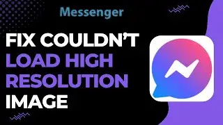 Fix Messenger Couldn't Load High Resolution Image Problem !