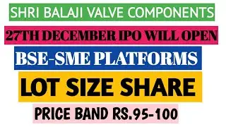 SHRI BALAJI VALVE COMPONENTS IPO||SHRI BALAJI VALVE COMPONENTS STOCK||BALAJI VALVE UPDATES||LOT SIZE