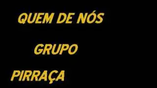 QUEM DE NÓS GRUPO PIRRAÇA