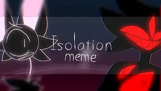 isolation | meme | re-upload