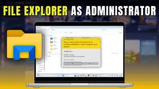 How to Run FILE EXPLORER as ADMINISTRATOR in WINDOWS 11