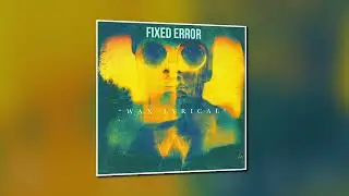 Fixed Error - Wax Lyrical
