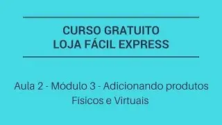 Aula 2 - Módulo 3 - Adicionando produtos Físicos e Virtuais