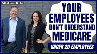 Your Employees Don't Understand Medicare - Under 20 Employees