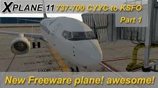 X-plane 11: 737-700 Ultimate test from CYYC to KSFO - Part 1