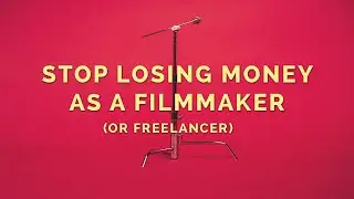 Top 6 Ways Freelancers Lose Money | Filmmaking