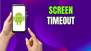 Android Screen Timeout Settings Explained (Samsung Included)