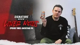 Signature Brew: Liner Notes Episode 3 - Backstage IPA