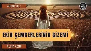 EKİN ÇEMBERLERİNİN GİZEMİ | THE MYSTERY OF CROPPING CIRCLES
