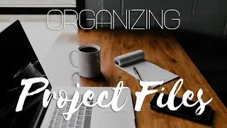 How to Organize Video Project Files