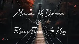 Manzillon ky darmiyan - Rahat Fateh Ali Khan