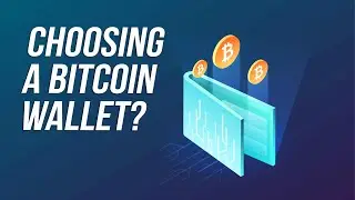 Choosing a Bitcoin Wallet? | Best Bitcoin Wallets | Bitcoin Core | How to Choose the Best Wallet