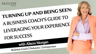 Turning Up and Being Seen: A Business Coach's Guide to Leveraging Your Experience for Success