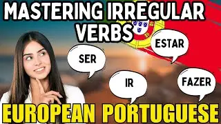 How to Conjugate Irregular Verbs in European Portuguese 🇵🇹
