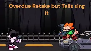 FNF - Overdue retake but Tails sing it