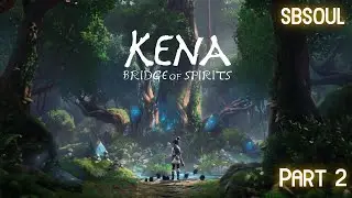 KENA BRIDGE OF SPIRITS PC Walkthrough Gameplay | Part 2 | SBSouL