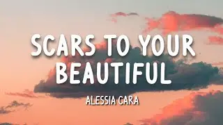 Scars To Your Beautiful- Alessia Cara (Lyrics)