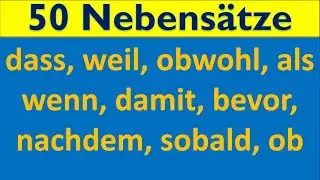 50 Nebensätze mit: dass, weil, obwohl, als, wenn, damit, bevor, nachdem, sobald, ob