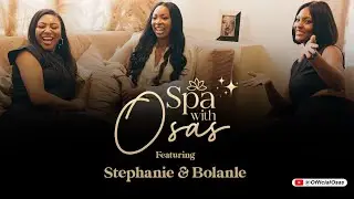 Stephanie Coker & Bolanle Olukanni on ‘Spa with Osas’