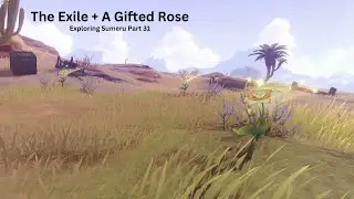 Exploring Sumeru Part 31 - The Exile + A Gifted Rose | Genshin Impact [3.1 Update]