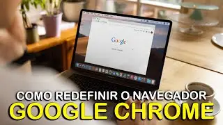 COMO REDEFINIR O NAVEGADOR GOOGLE CHROME