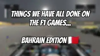 Things we have all done on the F1 games - Bahrain Edition