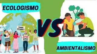 DIFERENCIAS ENTRE AMBIENTALISTAS Y ECOLOGISTAS