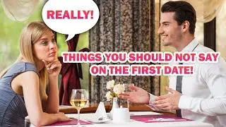 7 Things You Should Never Say on a First Date