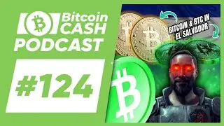 The Bitcoin Cash Podcast #124: Properties of Bitcoin & BTC in El Salvador