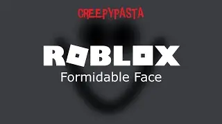 (Creepypasta) Roblox: Formidable Face
