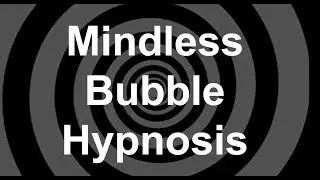 Mindless Bubble Hypnosis