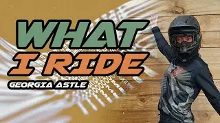 WHAT I RIDE - Georgia Astle - DEVINCI Global Racing REELS CUT #2