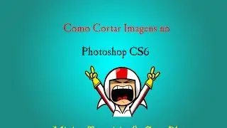 Como Cortar uma Imagem no Photoshop CS6