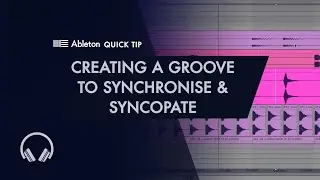 Ableton Quick Tip - Creating a Groove to Synchronise and Syncopate