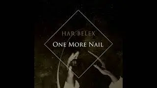 Har Belex - "One More Nail"