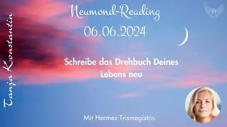 Neumond-Reading 6. Juni 2024 - Schreibe das Drehbuch Deines Lebens neu