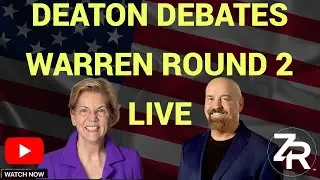 Deaton Debates Senator Warren Round 2 LIVE!
