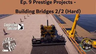 Construction Simulator Playthrough Ep 9: Prestige Projects - Building Bridges (Bridge) Part 2/2