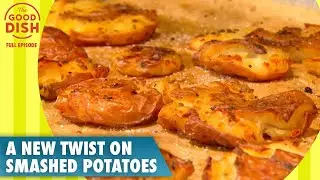 New Twist on Smashed Potatoes: End Side-Dish Boredom | The Good Dish | S1 | Ep 29 | Full Episode