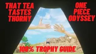 That Tea Tastes Thorny - One Piece Odyssey 100% Trophy Guide