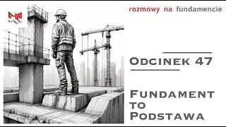 #47 Fundament To Podstawa