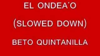 EL ONDEA'O-BETO QUINTANILLA (SLOWED DOWN)