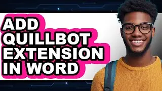 How to Add Quillbot Extension in Word - Full Guide